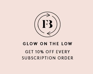 GLOW ON THE LOW GET 10% OFF EVERY SUBSCRIPTION ORDER