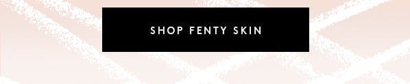 Shop Fenty Skin