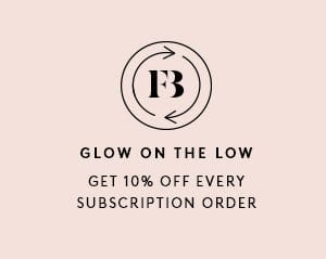 GLOW ON THE LOW GET 10% OFF EVERY SUBSCRIPTION ORDER