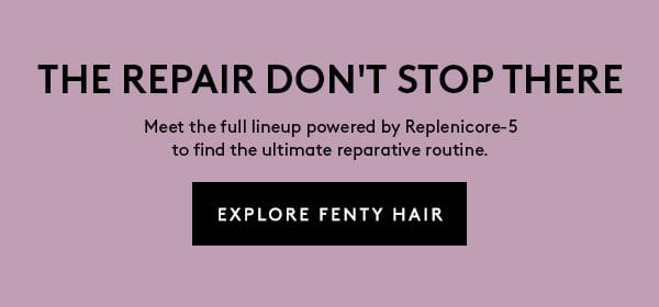 EXPLORE FENTY HAIR