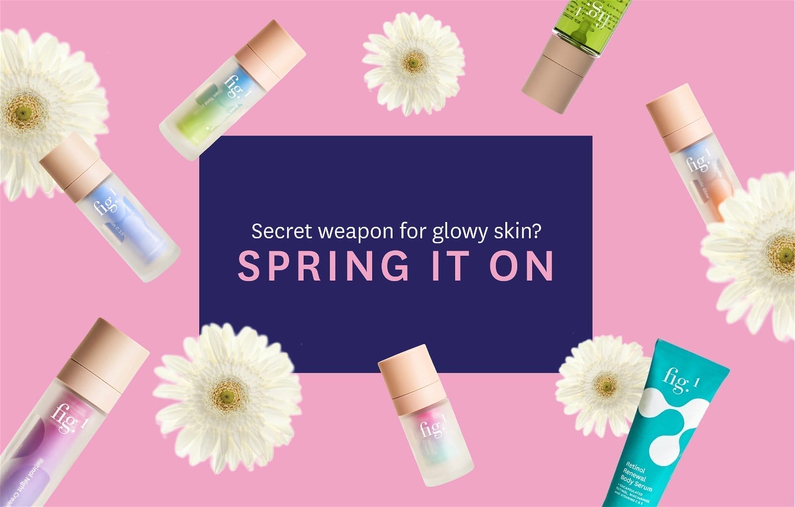 Secret weapon for glowing skin? Spring it on