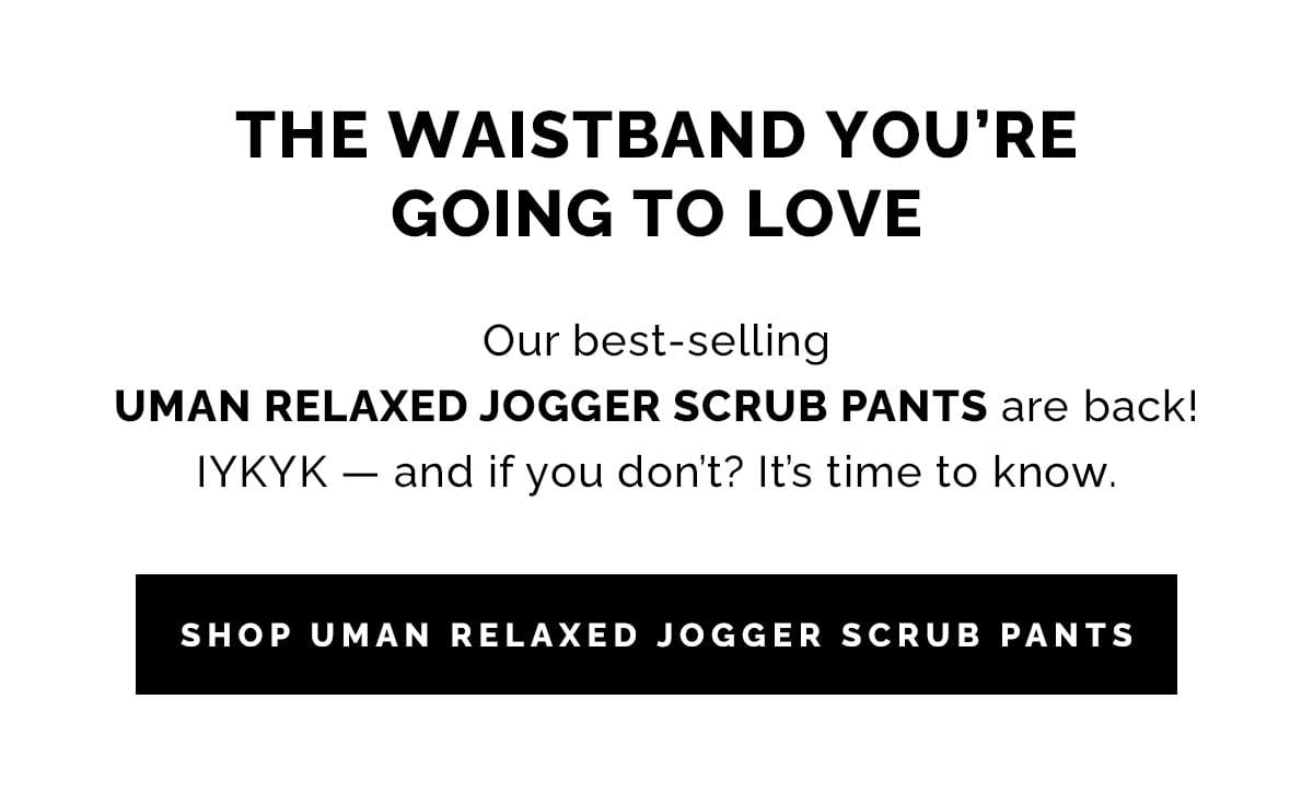 OUR BEST-SELLING SCRUB PANTS ARE BACK