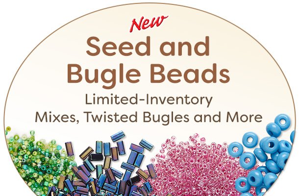 New Seed and Bugle Beads - Limited-Inventory Mixes, Twister Bugles and More