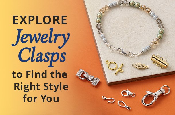 Explore Jewelry Clasps to Find the Right Style for You