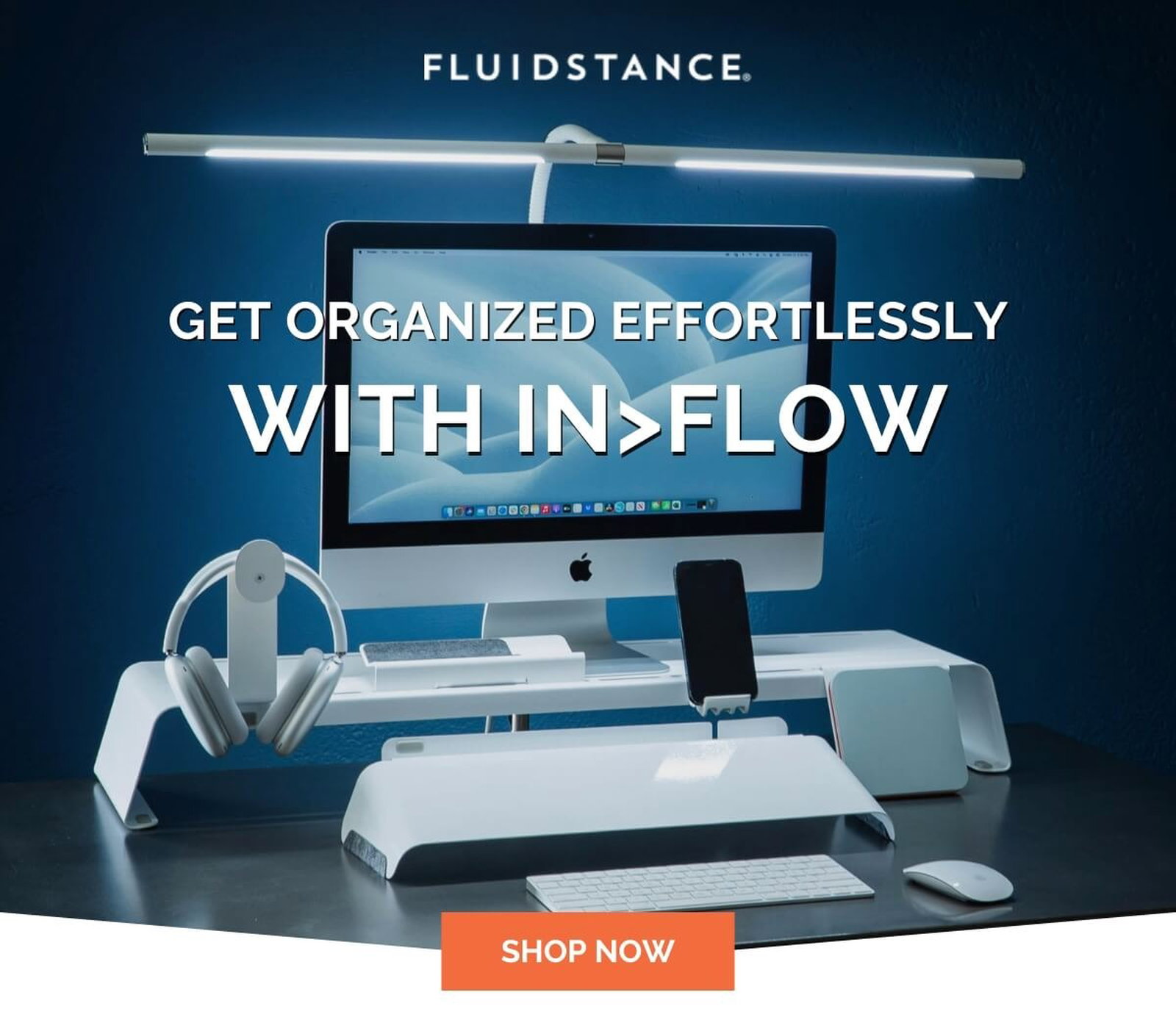 FLUIDS TANCE GET ORGANIZED EFORTLESSLY WITH IN>FLOW SHOP NOW