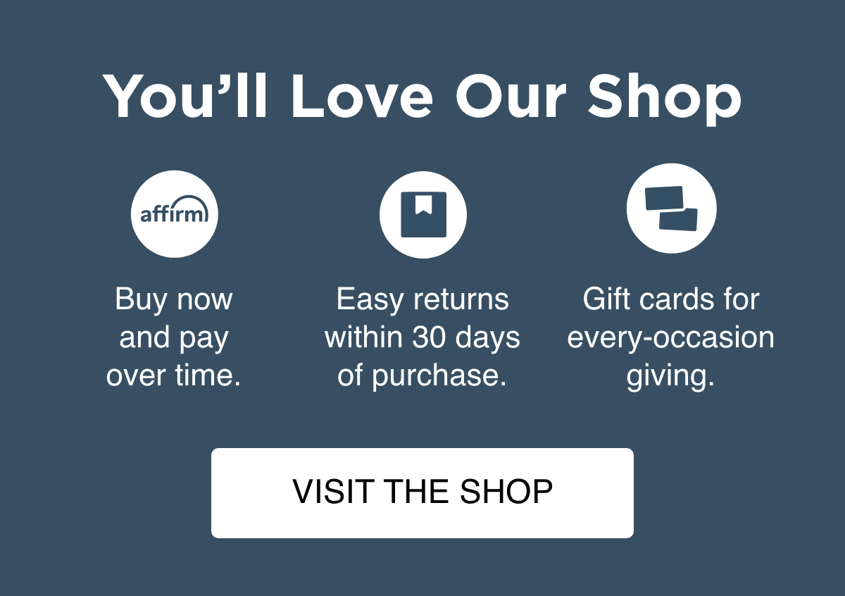 Buy Now and Pay Over Time | Easy Returns | Gift Cards for Every Occasion