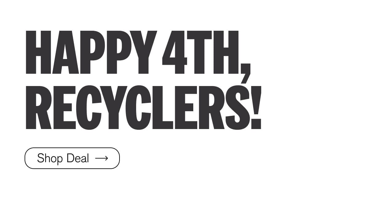 Happy 4th, Recyclers! Shop Deal ->