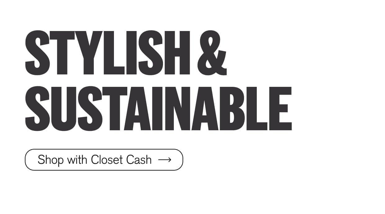 Stylish & Sustainable. Shop with Closet Cash