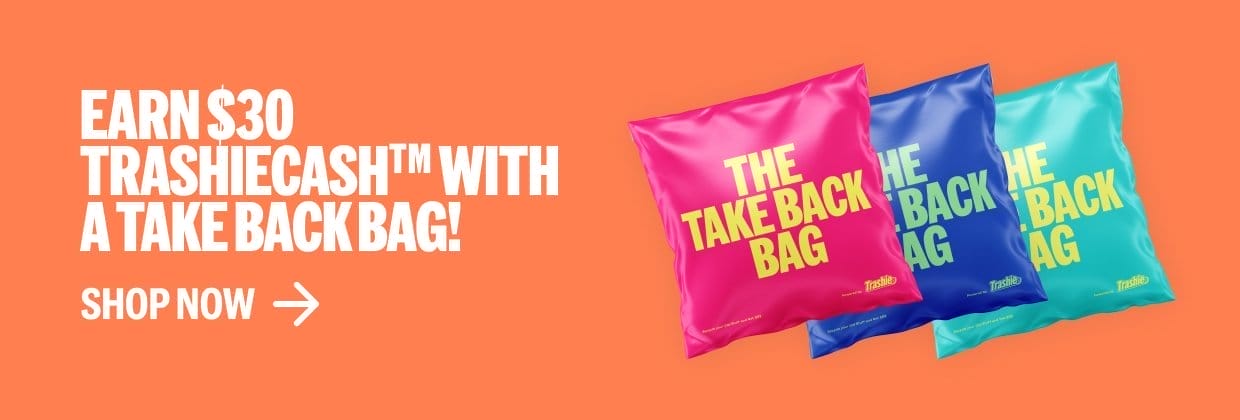 Earn \\$30 TrashieCashTM with a Take Back Bag!