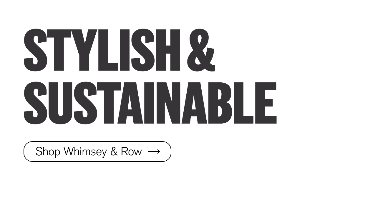 Stylish & Sustainable. Shop Whimsey & Row