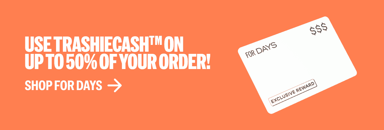 Use TrashieCashTM on up to 50% of your order!