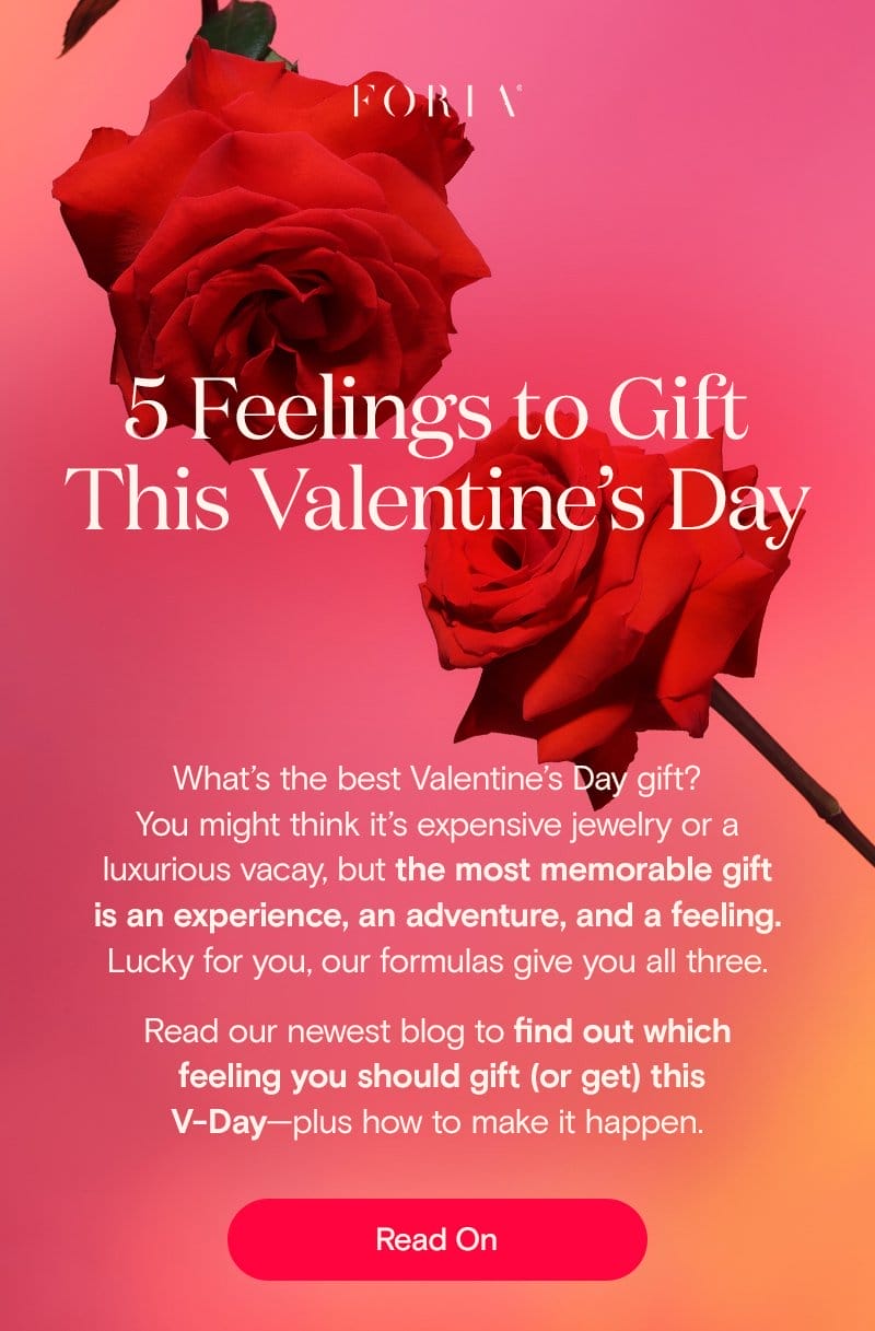 5 Feelings to Gift This Valentine’s Day: What’s the best Valentine’s Day gift? You might think it’s expensive jewelry or a luxurious vacay, but the most memorable gift is an experience, an adventure, and a feeling. Lucky for you, our formulas give you all three. Read our newest blog to find out which feeling you should gift (or get) this V-Day—plus how to make it happen. Read On.