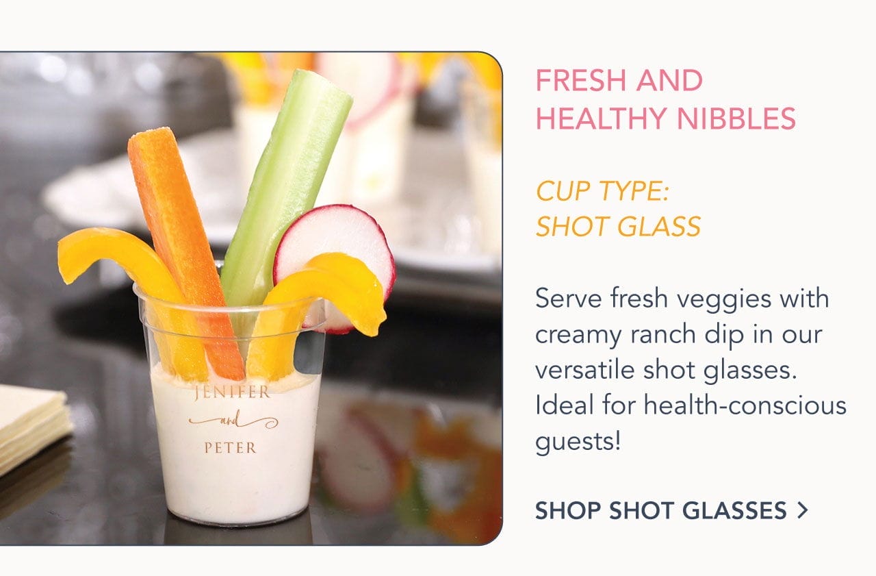 Fresh and Healthy Nibbles | Cup Type: Shot Glass | Shop Shot Glasses