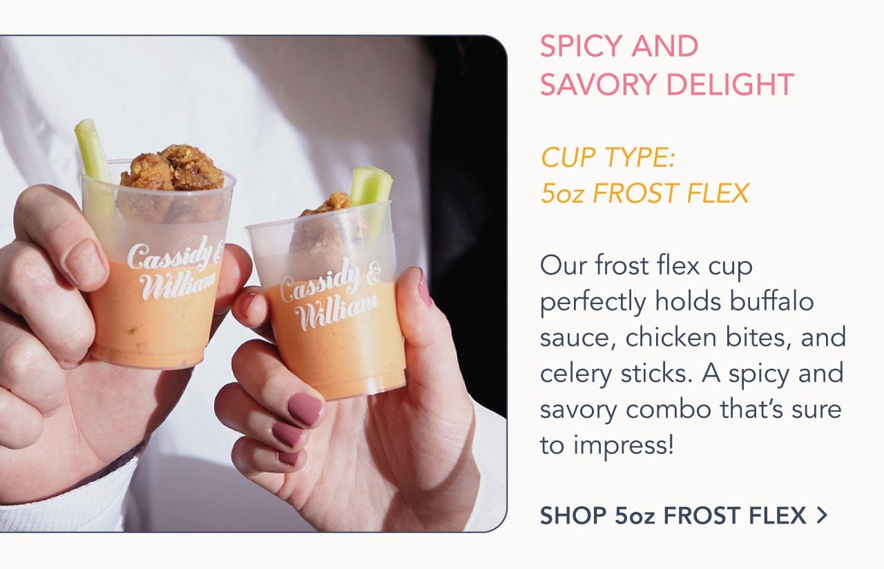 Spicy and Savory Delight | Cup Type: 5oz Frost Flex | Shop 5oz Frost Flex