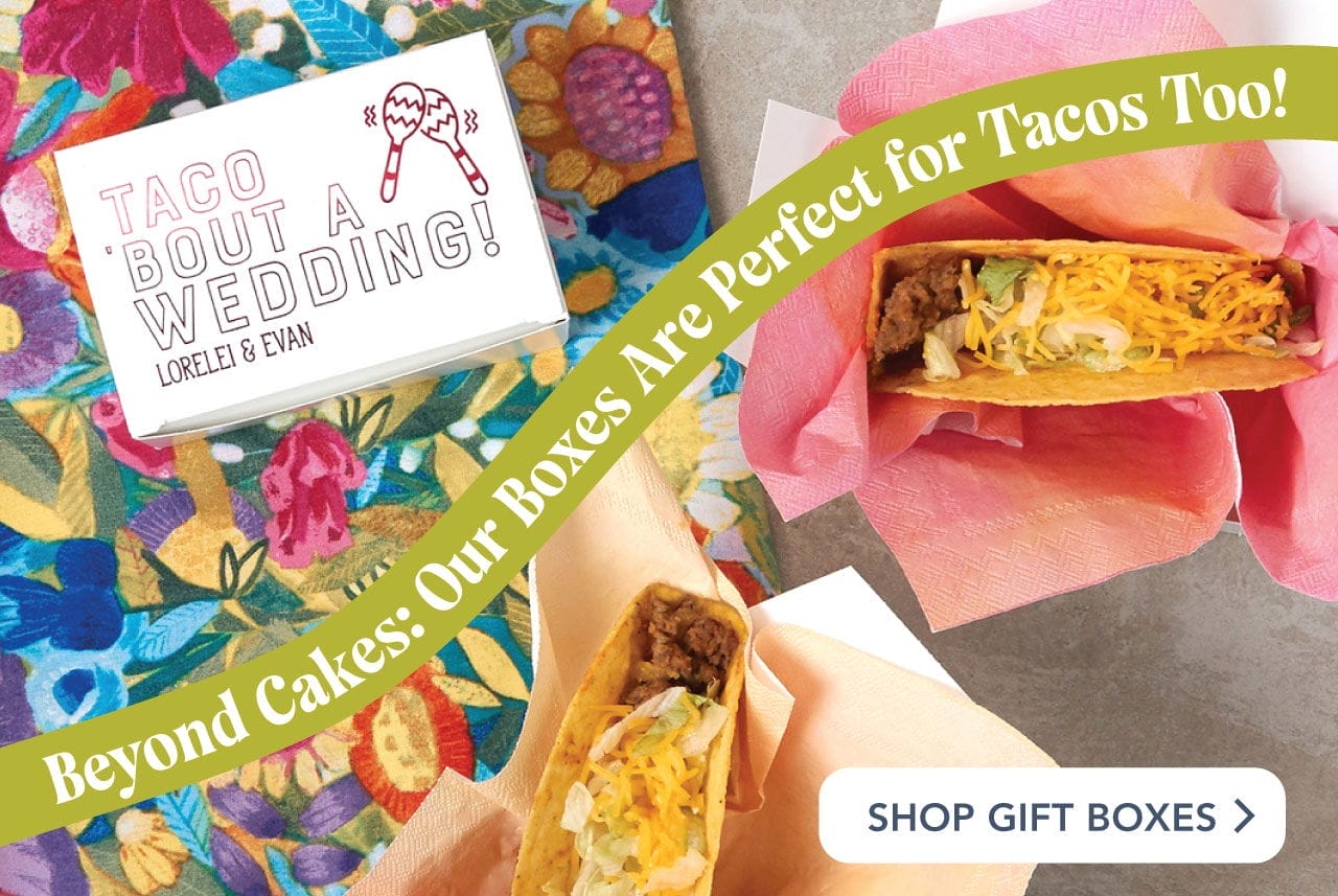 Beyond Cakes: Our Boxes are Perfect for Tacos Too! | Shop Gift Boxes