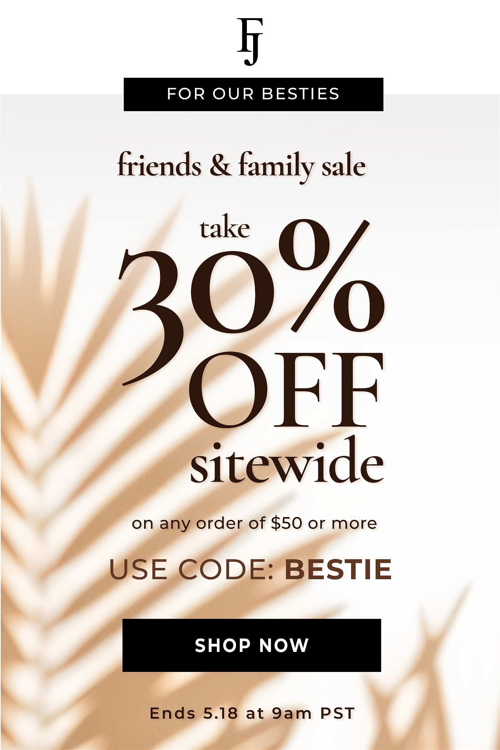 Friends & Family Sale - 30% off sitewide | Use Code: BESTIE