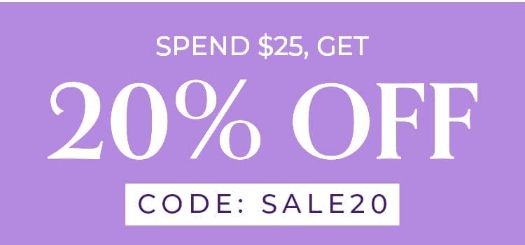 Spend \\$25, Get 20% OFF | CODE: SALE20