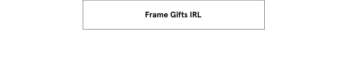 Frame Gifts IRL