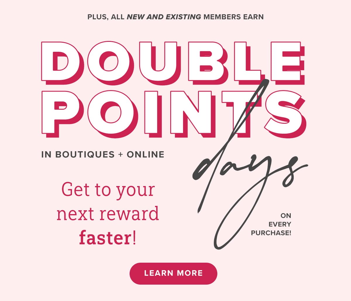 2X POINTS AT BACK! Earn your next reward faster. Shop Now!