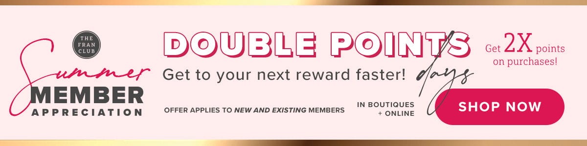 2X POINTS AT BACK! Earn your next reward faster. Shop Now!