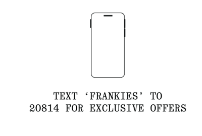 Text "Frankies" to 20814 for Exclusive Offers