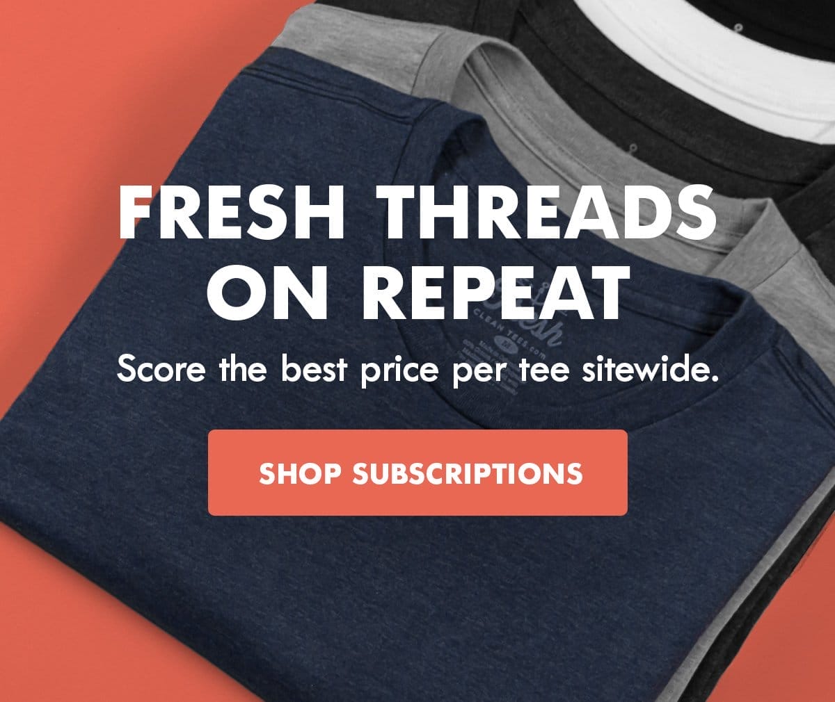 Fresh threads on repeat. Score the best price per tee sitewide. Shop subscriptions.