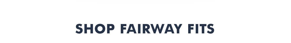 Shop fairway fits