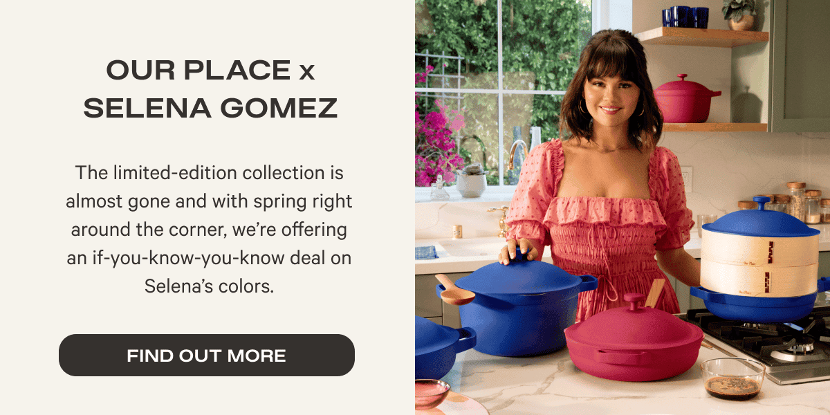 Our Place and Selena Gomez - If you know you know - Find out more