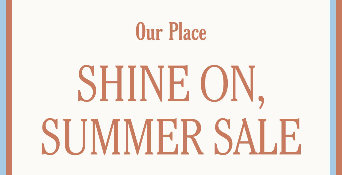 Our Place - Shine On, Summer Sale