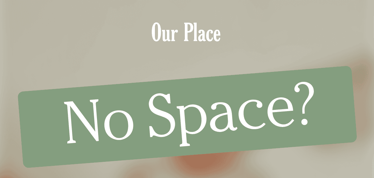 Our Place - No Space?