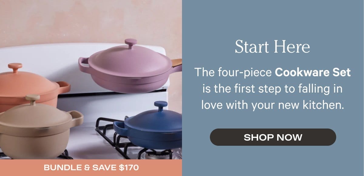 Start here - The four-piece Cookware Set is the first step to falling in love with your new kitchen. - Shop Now