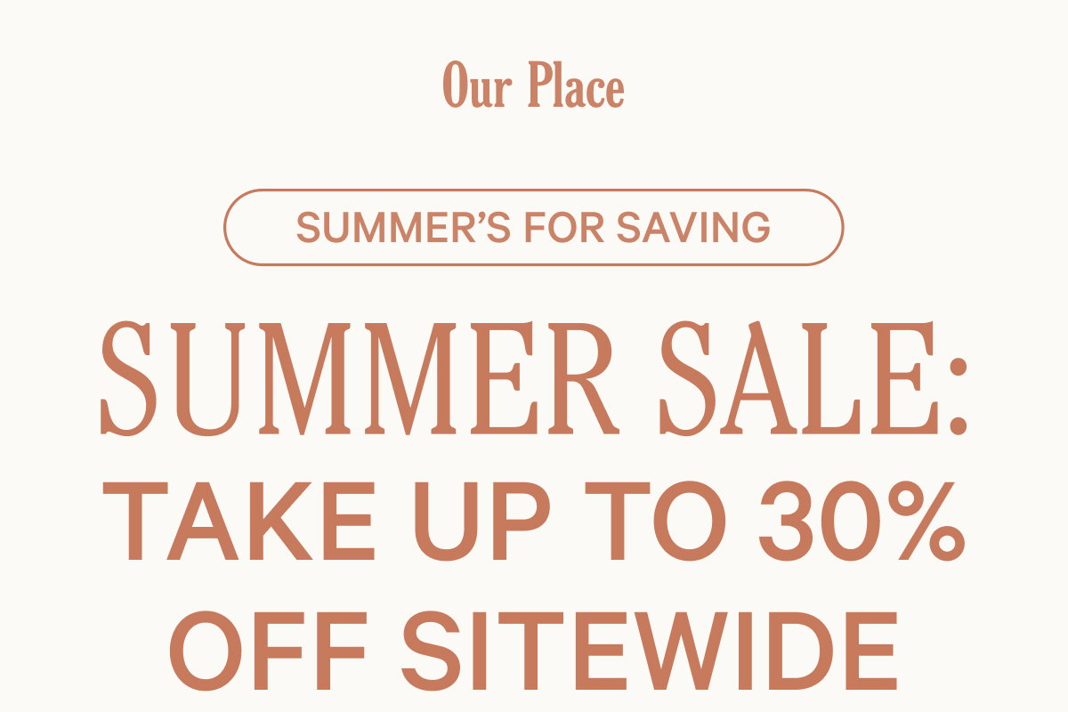 SUMMER SALE: TAKE UP TO 30% OFF SITEWIDE