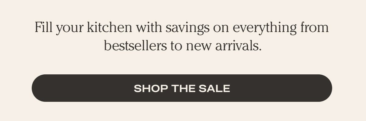 Fill your kitchen with savings on everything from bestsellers to new arrivals. - Shop the sale