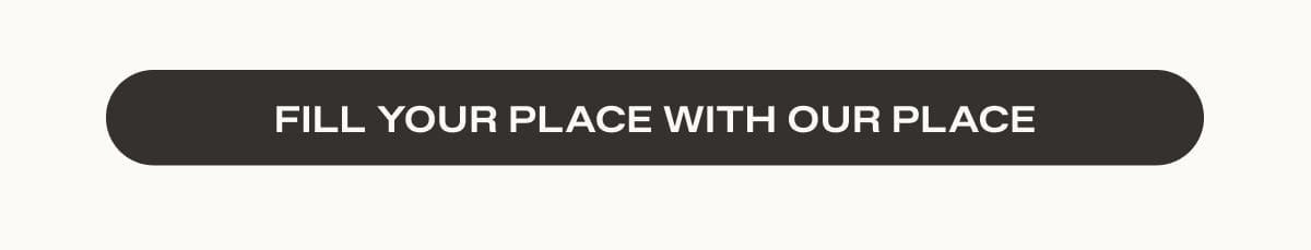 Fill Your Place with Our Place