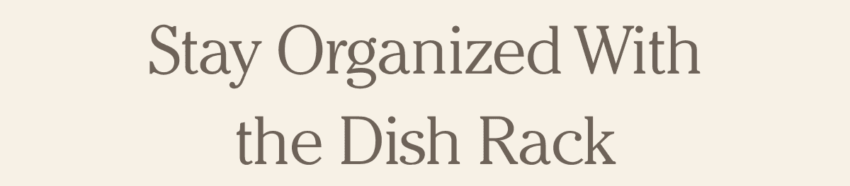 Stay Organized with the Dish Rack