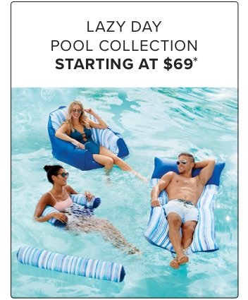 Lazy Day Pool Collection Starting at \\$69*