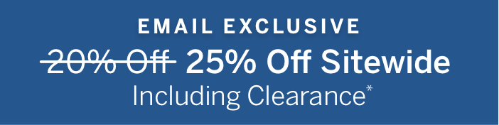 email exclusive 25% off sitewide Including clearance*