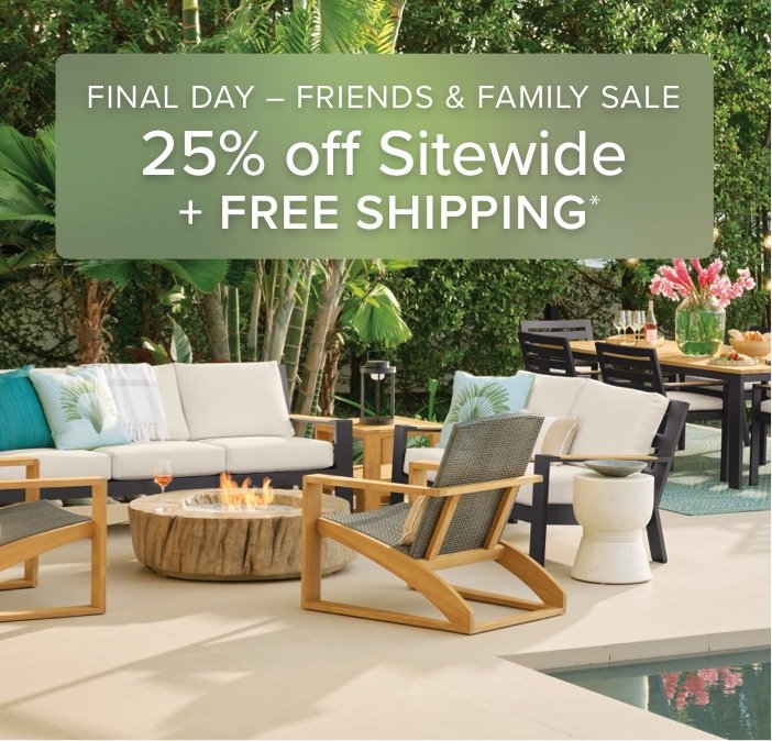 Final Day -Friends & Family Sale 25% off sitewide + free shipping*