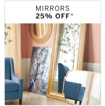 Mirrors 25% Off*