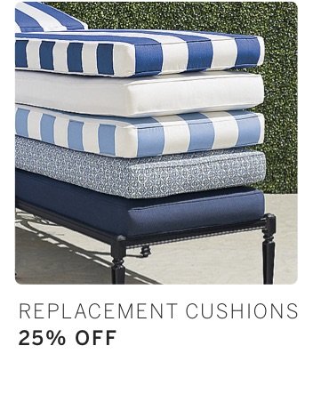 Replacement Cushions 25% Off*