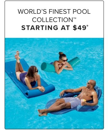 World's Finest Pool Collection Sarting at \\$49*