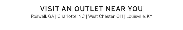 VISIT AN OUTLET NEAR YOU