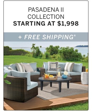 Pasadena II Collection Starting at \\$1.998 + Free Shipping*