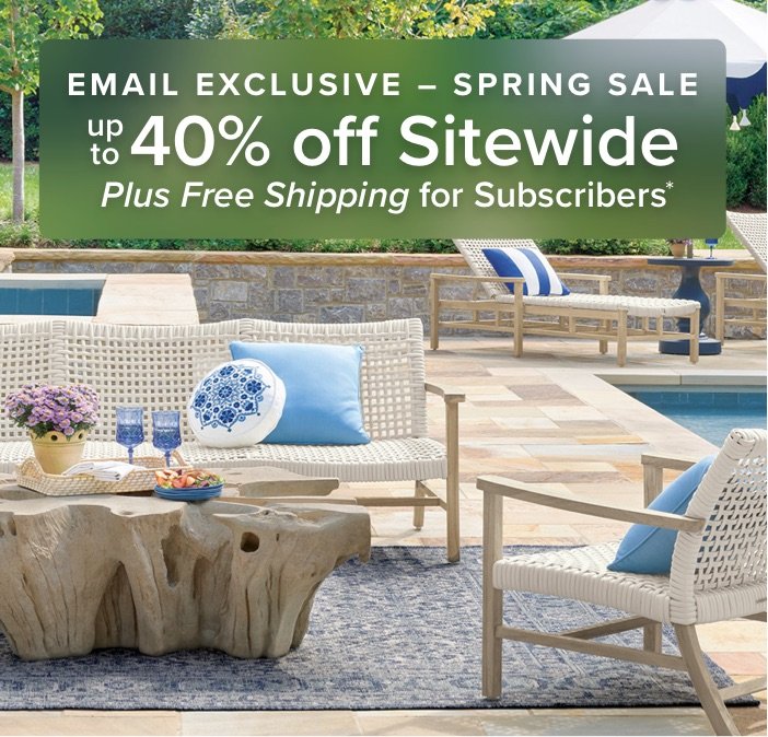 Email Exclusive - Spring Sale Up to 40% off sitewide plus free shipping for subscribers*