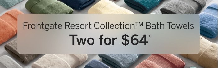 Frontgate Resort Collection Bath Towels Two for \\$64*