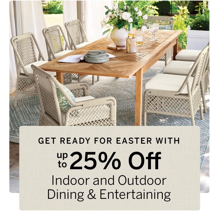 Get Ready for Easter with up to 25% off Indoor and Outdoor dining & entertaining