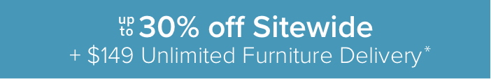 30% off sitewide + \\$149 unlimited furniture delivery*