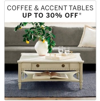 Coffee & Accent Tables up to 30% off + free shipping*