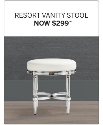 Resort Vanity Stool Now \\$299*