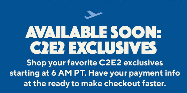 Shop your favorite C2E2 exclusives starting at 6 AM PT!